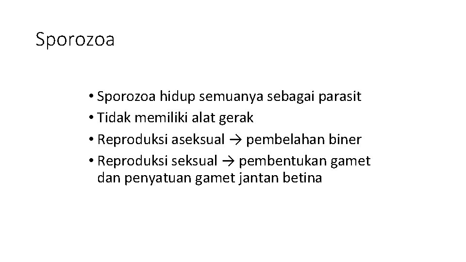 Sporozoa • Sporozoa hidup semuanya sebagai parasit • Tidak memiliki alat gerak • Reproduksi