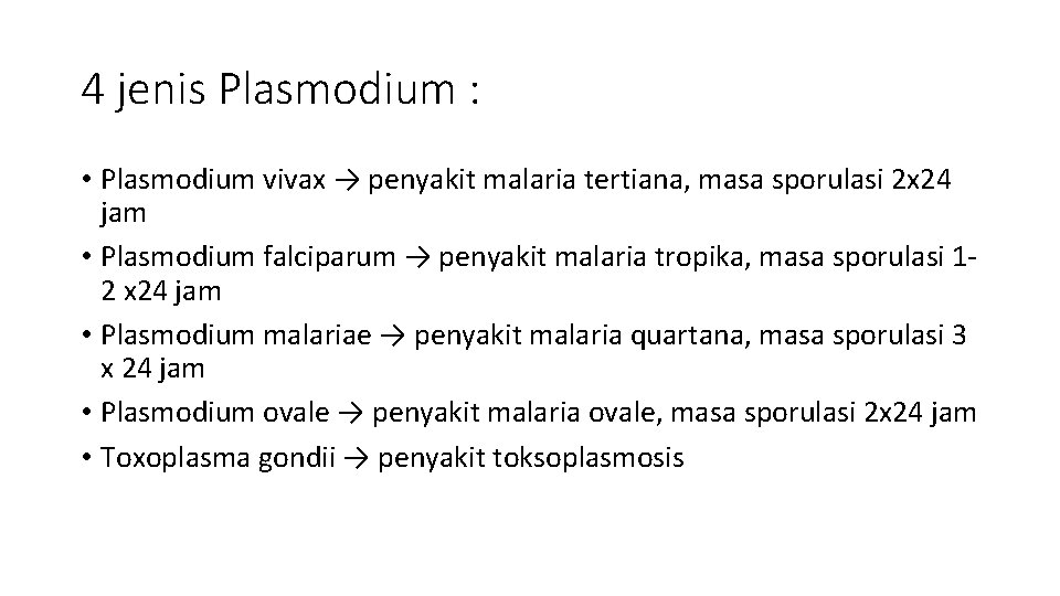 4 jenis Plasmodium : • Plasmodium vivax → penyakit malaria tertiana, masa sporulasi 2