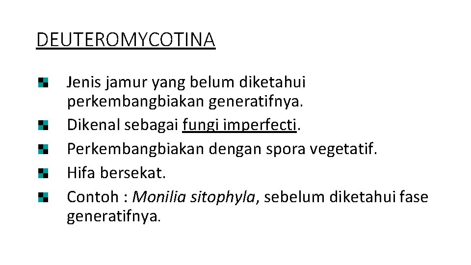 DEUTEROMYCOTINA Jenis jamur yang belum diketahui perkembangbiakan generatifnya. Dikenal sebagai fungi imperfecti. Perkembangbiakan dengan