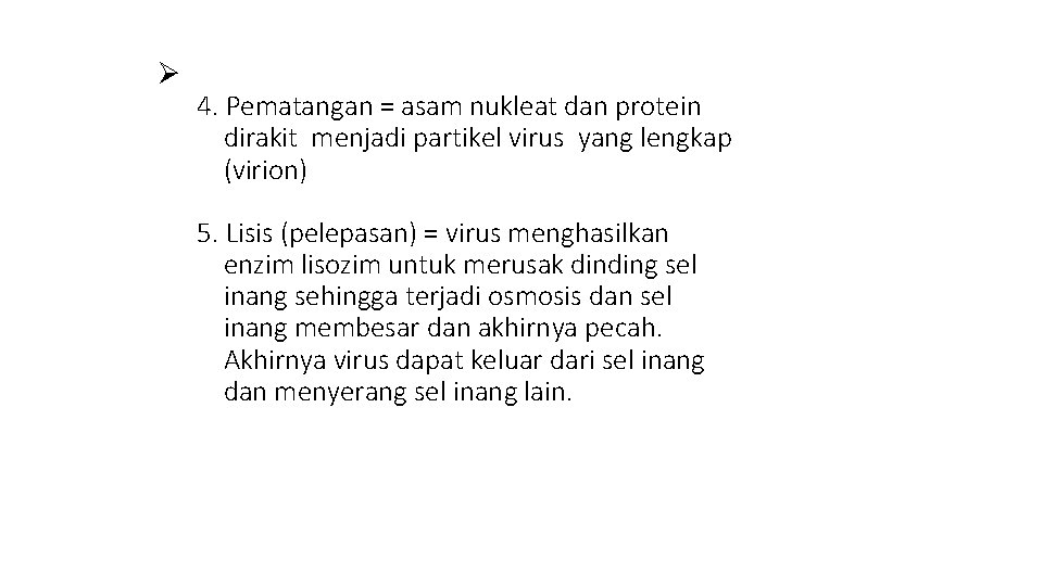 Ø 4. Pematangan = asam nukleat dan protein dirakit menjadi partikel virus yang lengkap