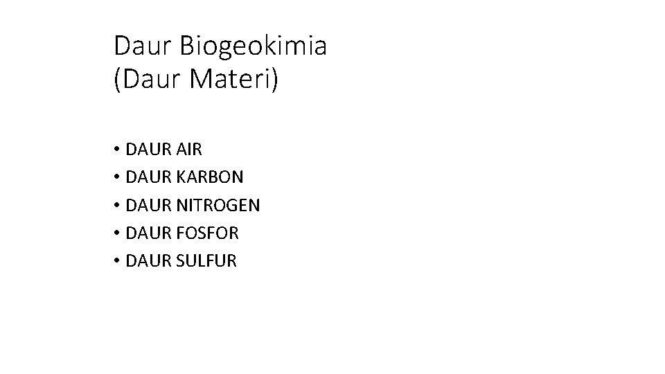 Daur Biogeokimia (Daur Materi) • DAUR AIR • DAUR KARBON • DAUR NITROGEN •