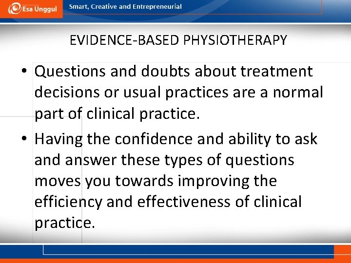 EVIDENCE-BASED PHYSIOTHERAPY • Questions and doubts about treatment decisions or usual practices are a