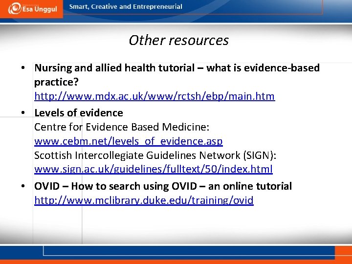 Other resources • Nursing and allied health tutorial – what is evidence-based practice? http: