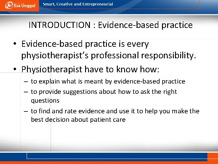 INTRODUCTION : Evidence-based practice • Evidence-based practice is every physiotherapist’s professional responsibility. • Physiotherapist