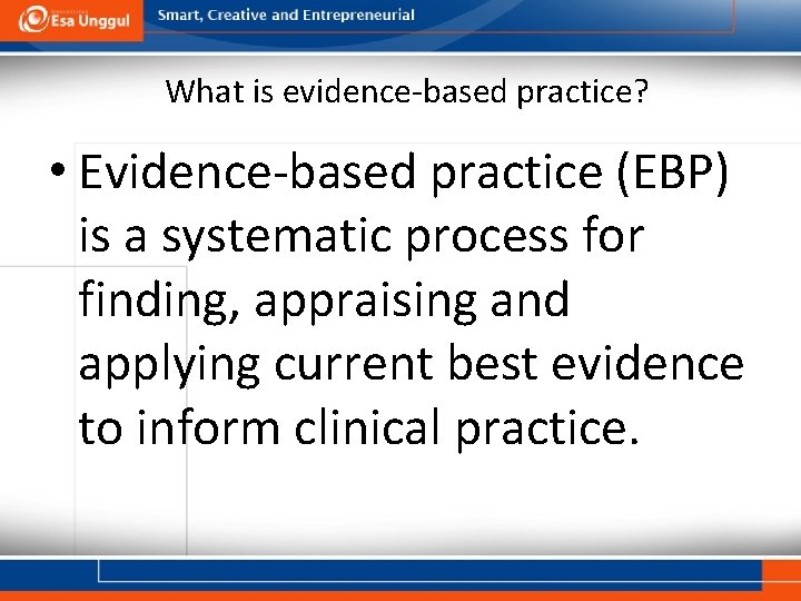 What is evidence-based practice? • Evidence-based practice (EBP) is a systematic process for finding,