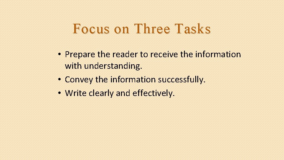 Focus on Three Tasks • Prepare the reader to receive the information with understanding.