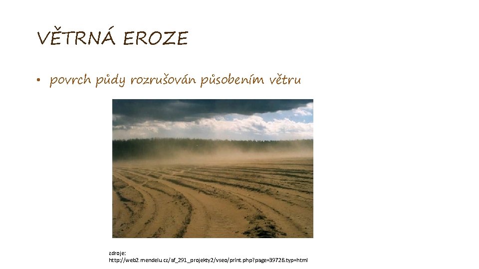 VĚTRNÁ EROZE • povrch půdy rozrušován působením větru zdroje: http: //web 2. mendelu. cz/af_291_projekty