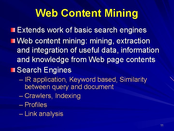 Web Content Mining Extends work of basic search engines Web content mining: mining, extraction Web Content Mining Extends work of basic search engines Web content mining: mining, extraction
