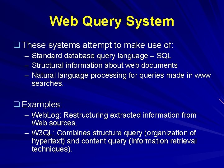 Web Query System q These systems attempt to make use of: – Standard database