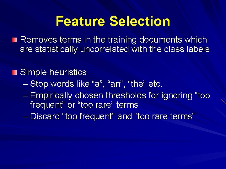 Feature Selection Removes terms in the training documents which are statistically uncorrelated with the