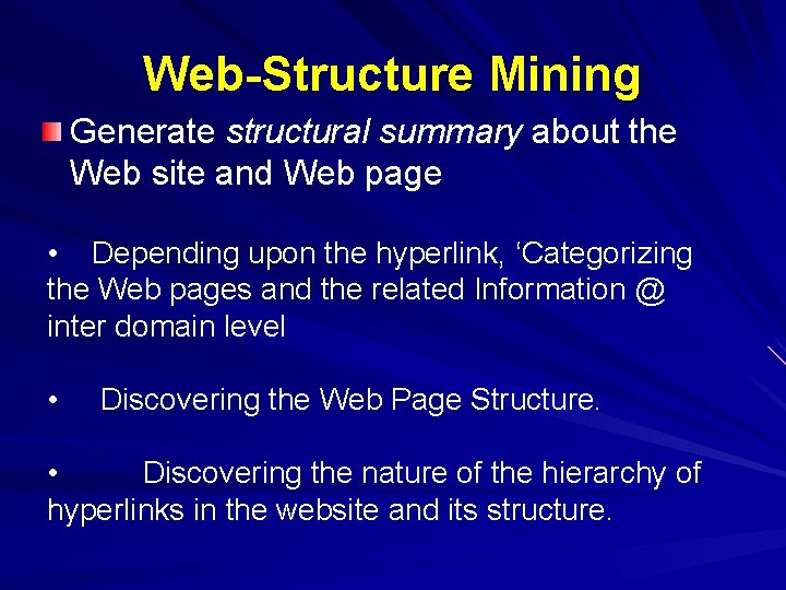 Web-Structure Mining Generate structural summary about the Web site and Web page • Depending