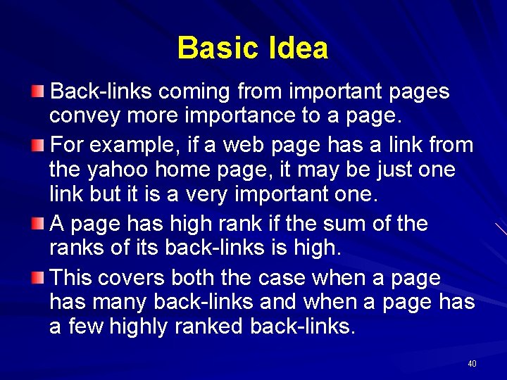 Basic Idea Back-links coming from important pages convey more importance to a page. For