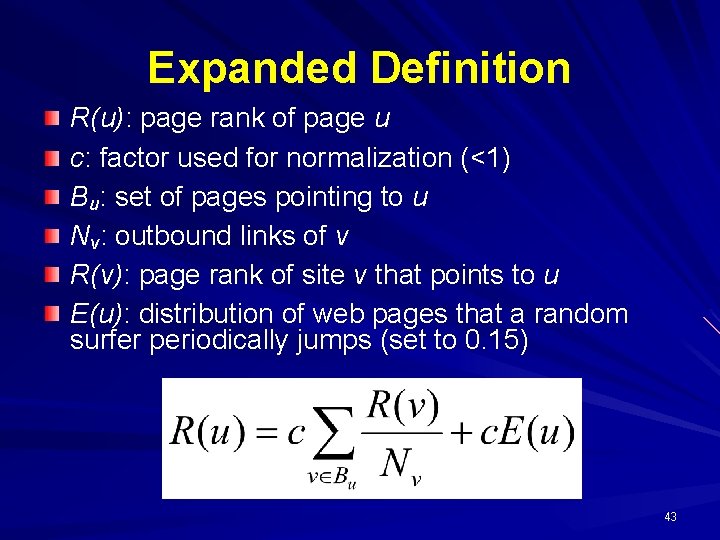 Expanded Definition R(u): page rank of page u c: factor used for normalization (<1)