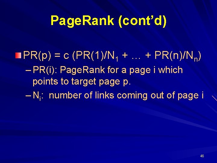 Page. Rank (cont’d) PR(p) = c (PR(1)/N 1 + … + PR(n)/Nn) – PR(i):