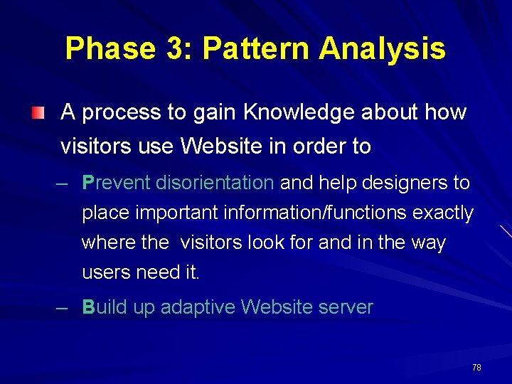 Phase 3: Pattern Analysis A process to gain Knowledge about how visitors use Website Phase 3: Pattern Analysis A process to gain Knowledge about how visitors use Website