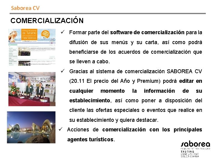 Saborea CV COMERCIALIZACIÓN ü Formar parte del software de comercialización para la difusión de