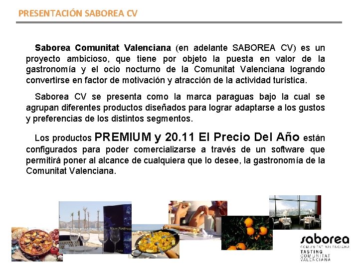 PRESENTACIÓN SABOREA CV Saborea Comunitat Valenciana (en adelante SABOREA CV) es un proyecto ambicioso,