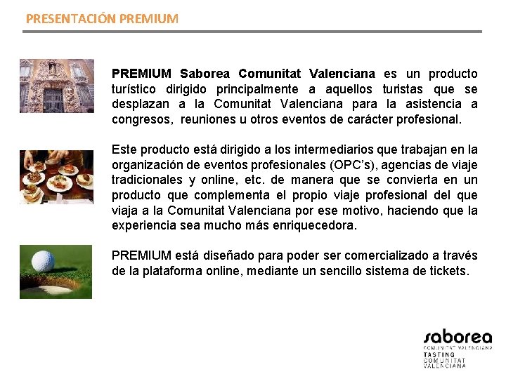 PRESENTACIÓN PREMIUM Saborea Comunitat Valenciana es un producto turístico dirigido principalmente a aquellos turistas