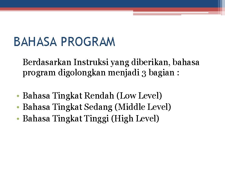 BAHASA PROGRAM Berdasarkan Instruksi yang diberikan, bahasa program digolongkan menjadi 3 bagian : •