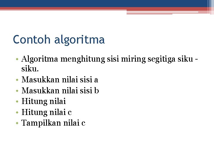 Contoh algoritma • Algoritma menghitung sisi miring segitiga siku. • Masukkan nilai sisi a