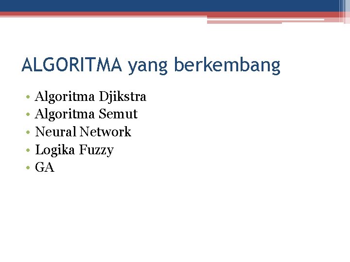 ALGORITMA yang berkembang • • • Algoritma Djikstra Algoritma Semut Neural Network Logika Fuzzy