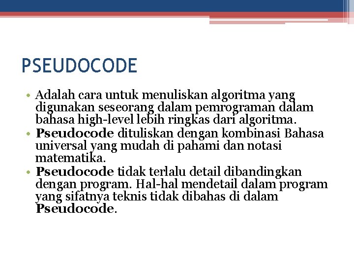 PSEUDOCODE • Adalah cara untuk menuliskan algoritma yang digunakan seseorang dalam pemrograman dalam bahasa