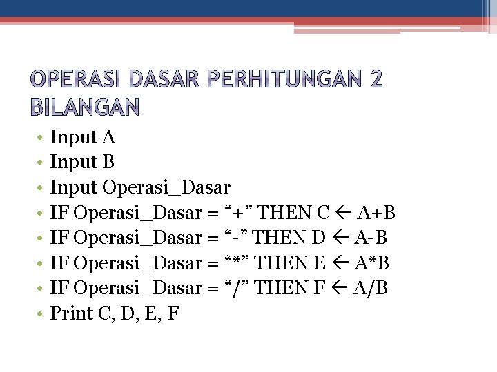. • • Input A Input B Input Operasi_Dasar IF Operasi_Dasar = “+” THEN