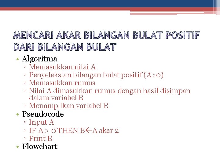  • Algoritma ▫ ▫ Memasukkan nilai A Penyeleksian bilangan bulat positif (A>0) Memasukkan