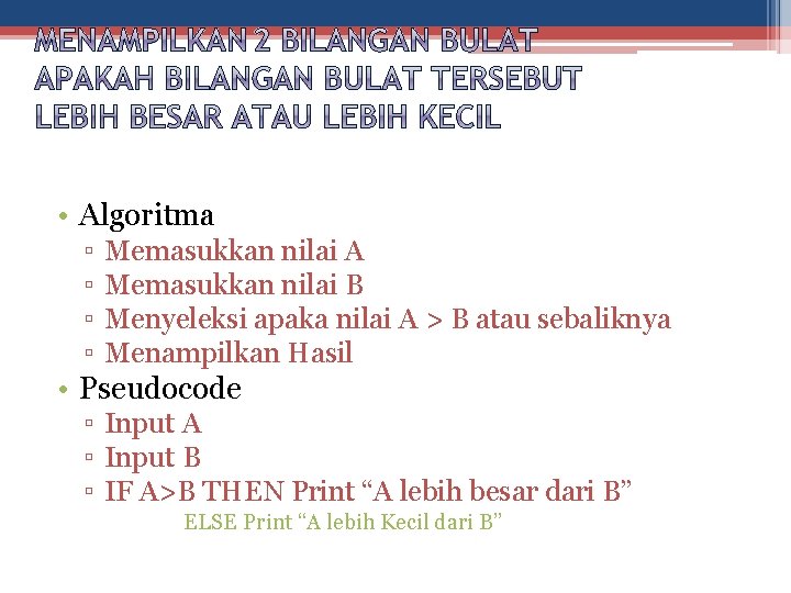  • Algoritma ▫ ▫ Memasukkan nilai A Memasukkan nilai B Menyeleksi apaka nilai
