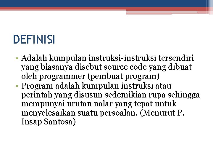 DEFINISI • Adalah kumpulan instruksi-instruksi tersendiri yang biasanya disebut source code yang dibuat oleh