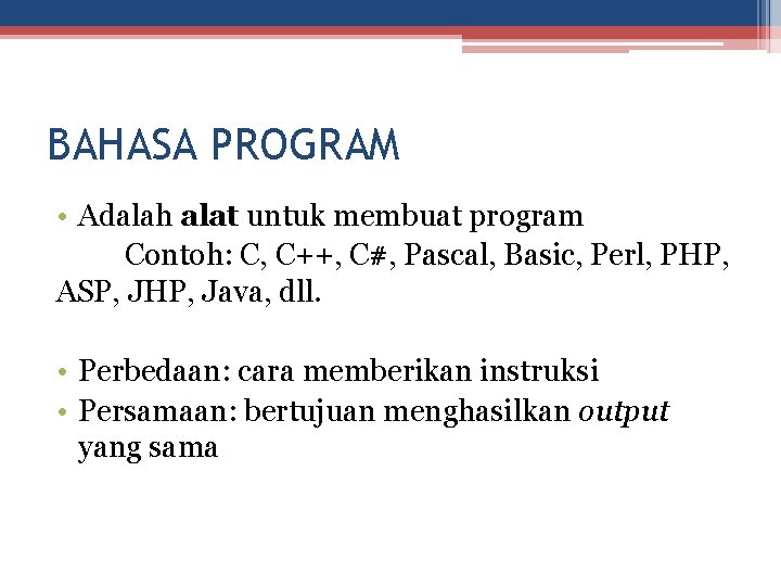 BAHASA PROGRAM • Adalah alat untuk membuat program Contoh: C, C++, C#, Pascal, Basic,