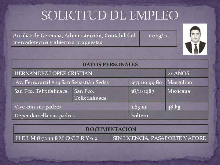 SOLICITUD DE EMPLEO Auxiliar de Gerencia, Administración, Contabilidad, mercadotecnia y abierto a propuestas 10/03/12