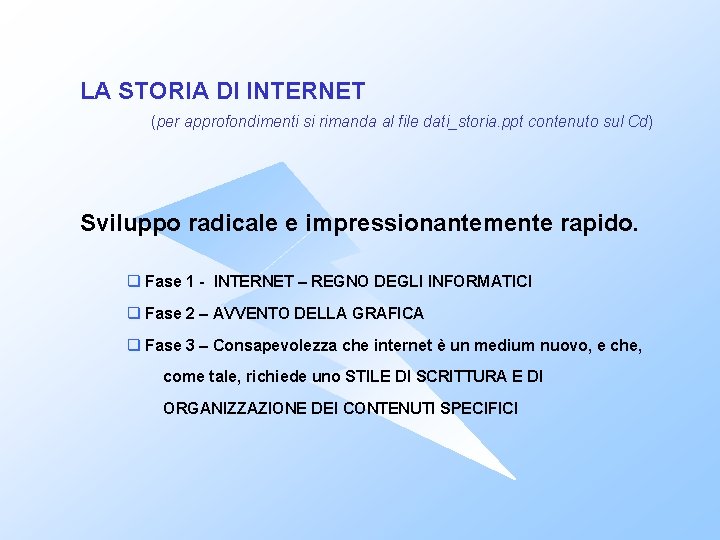 LA STORIA DI INTERNET (per approfondimenti si rimanda al file dati_storia. ppt contenuto sul