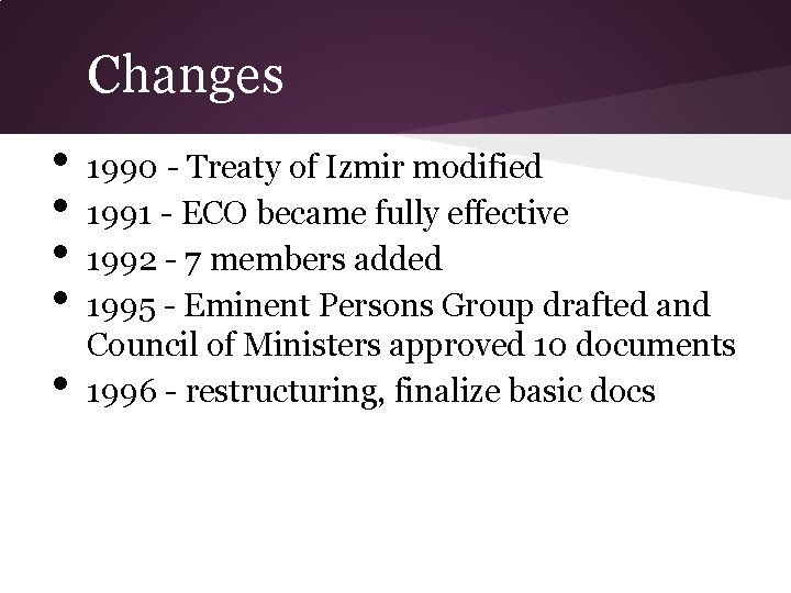 Changes • • • 1990 - Treaty of Izmir modified 1991 - ECO became