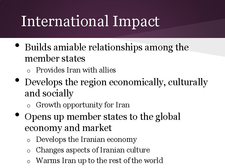 International Impact • • • Builds amiable relationships among the member states o Provides