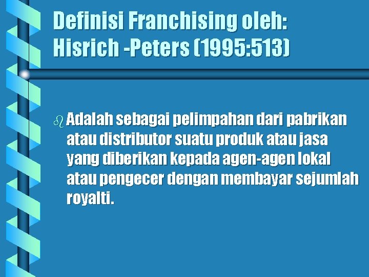 Definisi Franchising oleh: Hisrich -Peters (1995: 513) b Adalah sebagai pelimpahan dari pabrikan atau