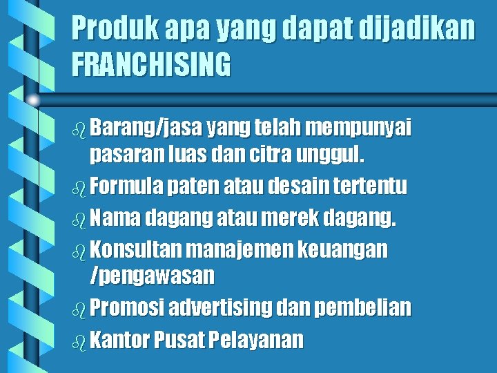 Produk apa yang dapat dijadikan FRANCHISING b Barang/jasa yang telah mempunyai pasaran luas dan