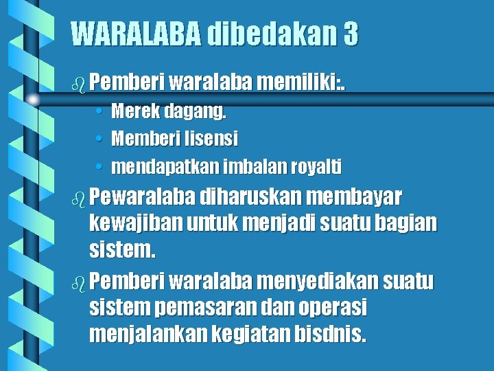 WARALABA dibedakan 3 b Pemberi waralaba memiliki: . • Merek dagang. • Memberi lisensi