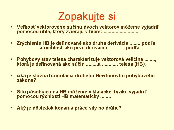 Zopakujte si • Veľkosť vektorového súčinu dvoch vektorov môžeme vyjadriť pomocou uhla, ktorý zvierajú