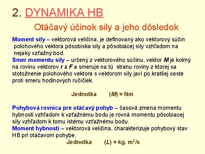 2. DYNAMIKA HB Otáčavý účinok sily a jeho dôsledok Moment sily – vektorová veličina,