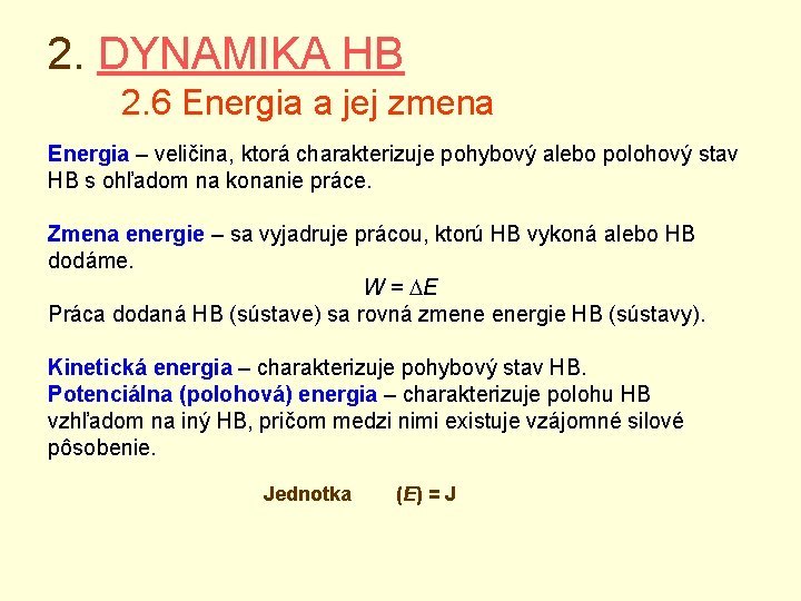 2. DYNAMIKA HB 2. 6 Energia a jej zmena Energia – veličina, ktorá charakterizuje