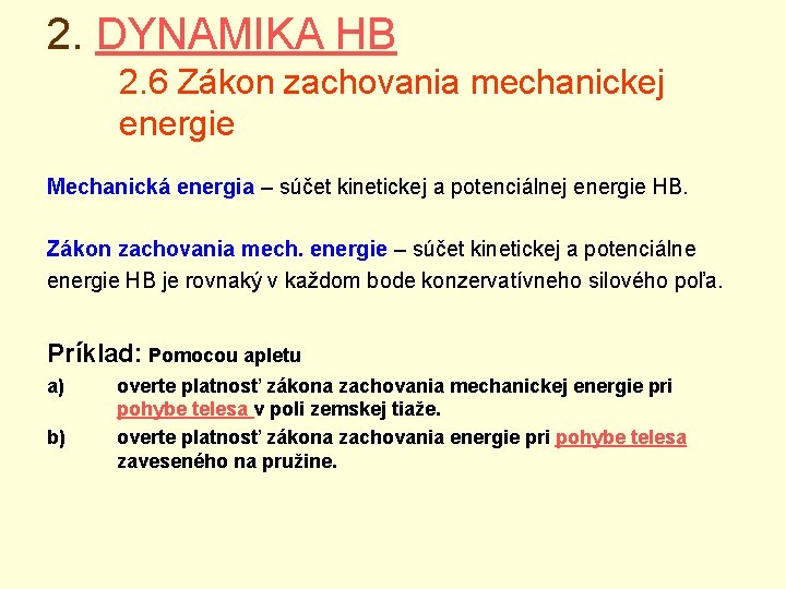 2. DYNAMIKA HB 2. 6 Zákon zachovania mechanickej energie Mechanická energia – súčet kinetickej