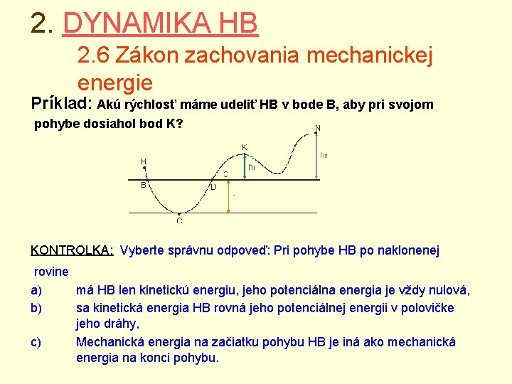 2. DYNAMIKA HB 2. 6 Zákon zachovania mechanickej energie Príklad: Akú rýchlosť máme udeliť