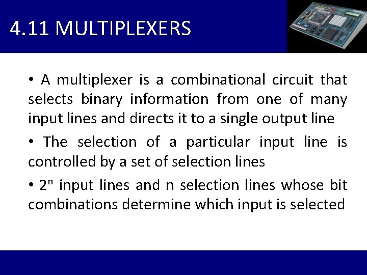 4. 11 MULTIPLEXERS • A multiplexer is a combinational circuit that selects binary information