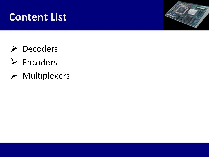 Content List Ø Decoders Ø Encoders Ø Multiplexers 