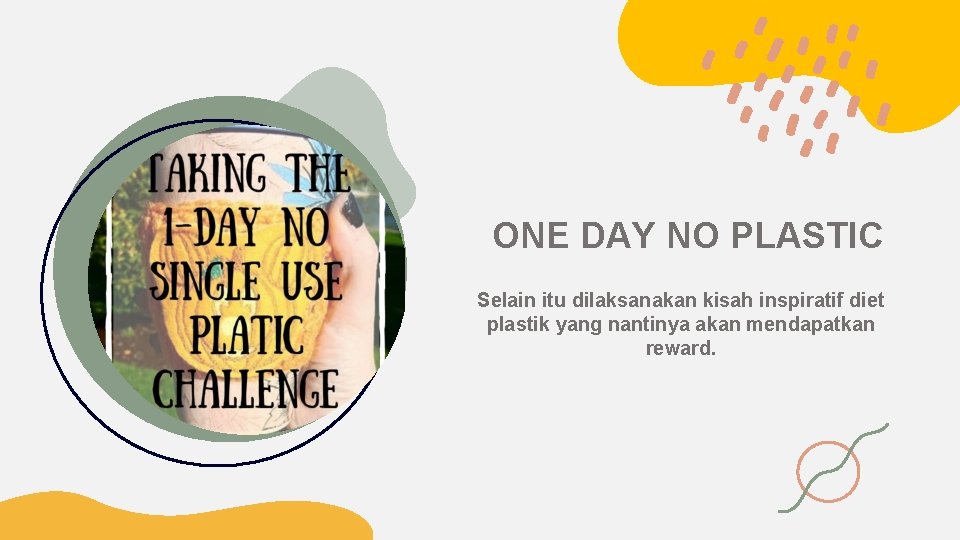 ONE DAY NO PLASTIC Selain itu dilaksanakan kisah inspiratif diet plastik yang nantinya akan