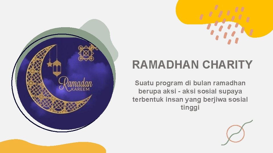 RAMADHAN CHARITY Suatu program di bulan ramadhan berupa aksi - aksi sosial supaya terbentuk