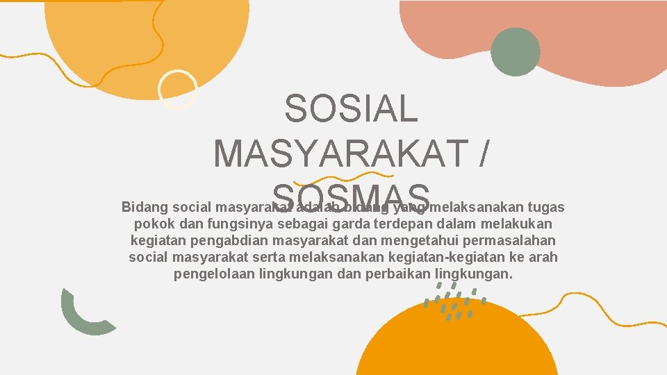 SOSIAL MASYARAKAT / SOSMAS Bidang social masyarakat adalah bidang yang melaksanakan tugas pokok dan