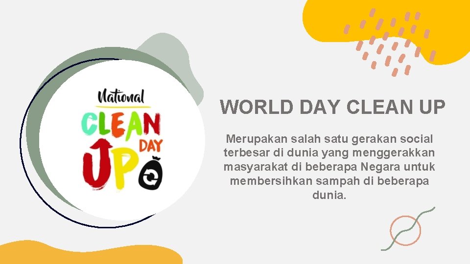 WORLD DAY CLEAN UP Merupakan salah satu gerakan social terbesar di dunia yang menggerakkan