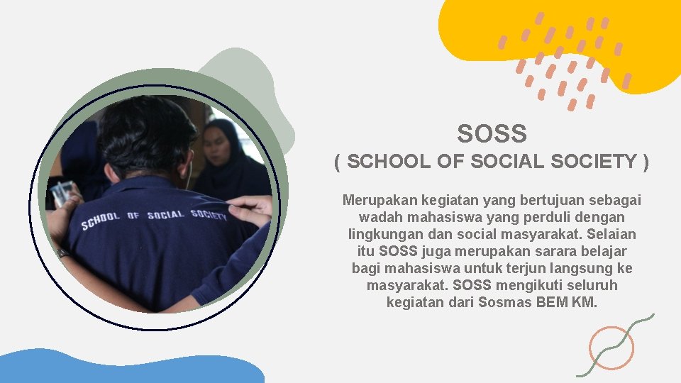 SOSS ( SCHOOL OF SOCIAL SOCIETY ) Merupakan kegiatan yang bertujuan sebagai wadah mahasiswa